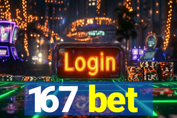 167 bet